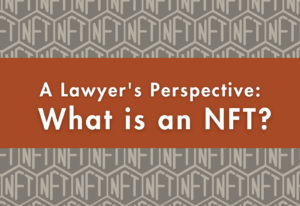 Perspectiva de un abogado: ¿Qué es un NFT?