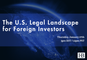 FREE Webinar – The U.S. Legal Landscape for Foreign Investors