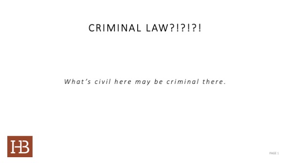 ciminal law? what's civil here might be criminal there