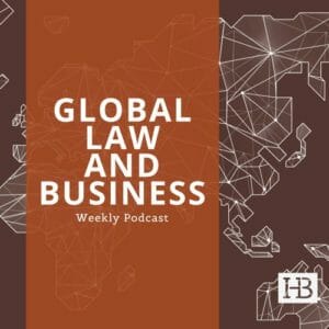Global Law and Business Weekly Podcast
